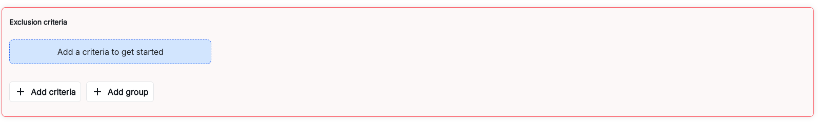 Exclusion criteria interface showing empty state with Add a criteria to get started button and Add criteria/Add group buttons