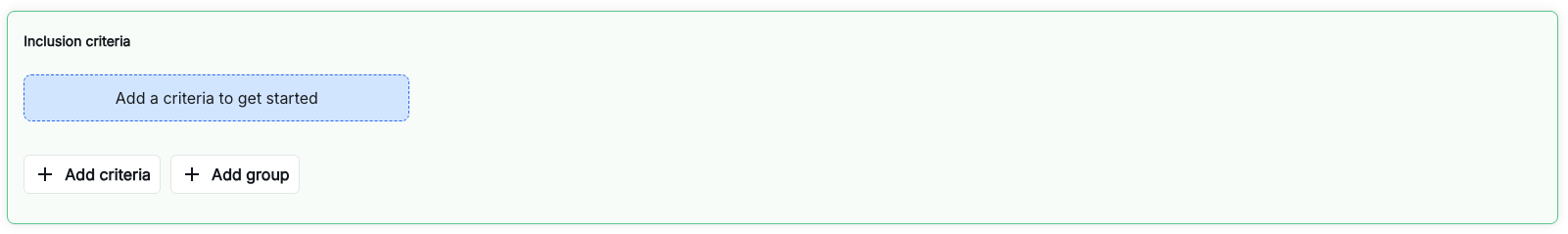 Inclusion criteria interface showing empty state with Add a criteria to get started button and Add criteria/Add group buttons